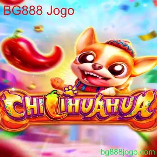 Descubra o Fascinante Mundo de CHILIHUAHUA com BG888 Jogo